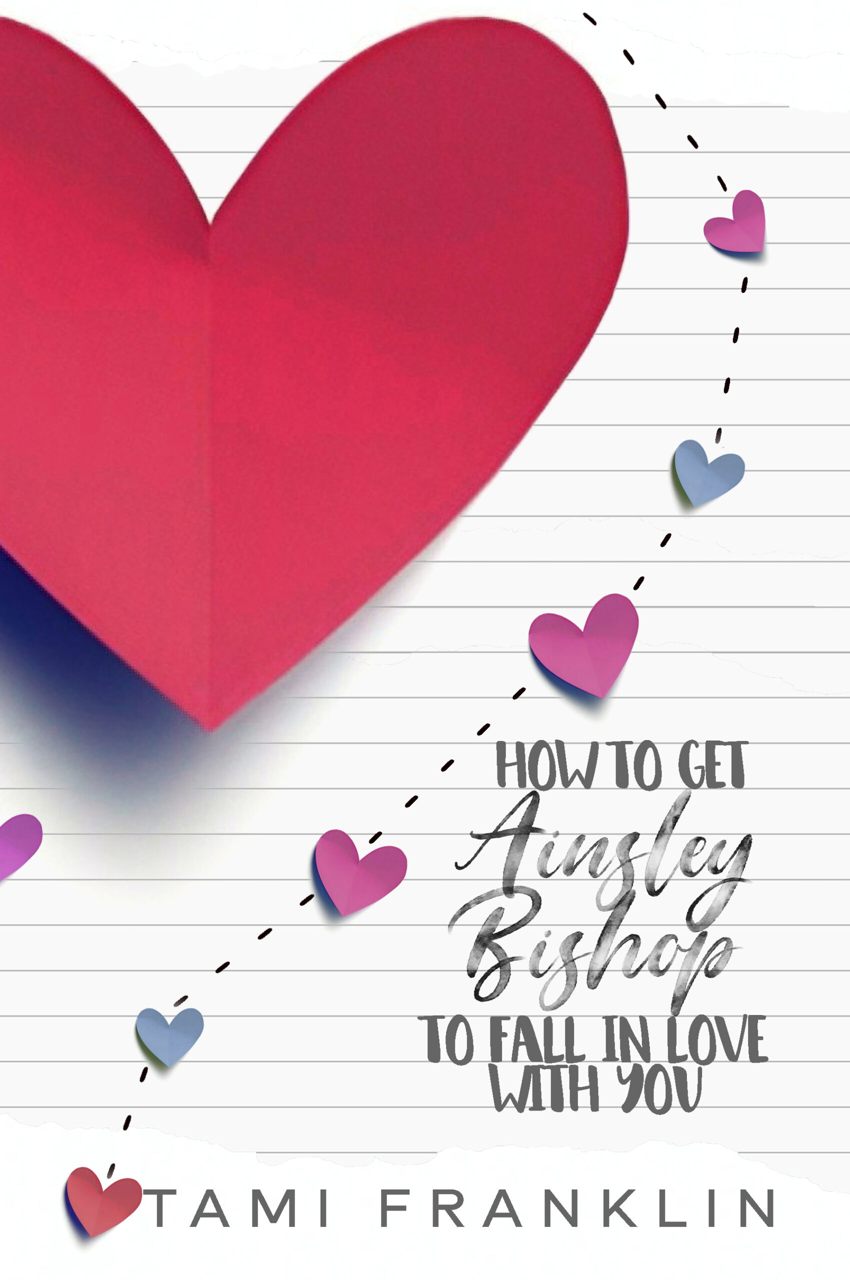 Ein großes rotes Papierherz liegt auf linierten Seiten, umgeben von kleinen bunten Herzen. Titel „How to Get Ainsley Bishop to Fall in Love with You“.